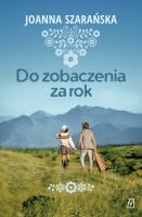 Do zobaczenia za rok. Autor: Joanna Szarańska. SmakLiter.pl Okładka książki Do zobaczenia za rok