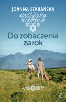 Do zobaczenia za rok. Autor: Joanna Szarańska. SmakLiter.pl Okładka książki Do zobaczenia za rok