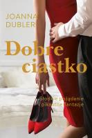 Dobre ciastko - uszkodzone. Autor: JOANNA DUBLER. SmakLiter.pl Okładka książki Dobre ciastko - uszkodzone