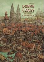 Dobre czasy Jak zarobić w średniowieczu. Autor: Zych Paweł. SmakLiter.pl Okładka książki Dobre czasy Jak zarobić w średniowieczu