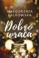 Dobro wraca. Spełniacze. Tom 2. Autor: Falkowska Małgorzata. SmakLiter.pl Okładka książki Dobro wraca. Spełniacze. Tom 2