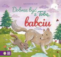 Dobrze być z Tobą, babciu. Dobrze być z Tobą. Autor: Aniela Cholewińska-Szkolik. SmakLiter.pl Okładka książki Dobrze być z Tobą, babciu. Dobrze być z Tobą