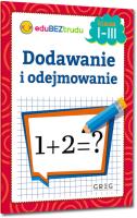 Dodawanie i odejmowanie klasa 1-3. Autor: Zagnińska Maria. SmakLiter.pl Okładka książki Dodawanie i odejmowanie klasa 1-3