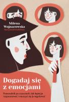 Dogadaj się z emocjami. Przewodnik po uczuciach: jak lepiej je rozpoznawać i nauczyć się je regulować. Autor: Milena Wojnarowska. SmakLiter.pl Okładka książki Dogadaj się z emocjami. Przewodnik po uczuciach: jak lepiej je rozpoznawać i nauczyć się je regulować