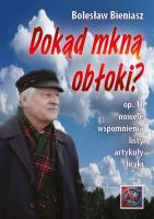 Dokąd mkną obłoki? Op. 11. Nowele, wspomnienia.... Autor: Bieniasz Bolesław. SmakLiter.pl Okładka książki Dokąd mkną obłoki? Op. 11. Nowele, wspomnienia...