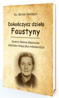 Dokończysz dzieło Faustyny. Autor: Damazyn Michał. SmakLiter.pl Okładka książki Dokończysz dzieło Faustyny