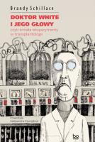 Doktor White i jego głowy, czyli śmiałe... Autor: Brandy Schillace, Aleksandra Czwojdrak. SmakLiter.pl Okładka książki Doktor White i jego głowy, czyli śmiałe..