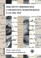 Dokumenty odrodzonego Uniwersytetu Warszawskiego z lat 1915-1919. Autor: Rutkowski Tadeusz Paweł red.. SmakLiter.pl Okładka książki Dokumenty odrodzonego Uniwersytetu Warszawskiego z lat 1915-1919