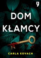 Dom kłamcy. Autor: Carla Kovach. SmakLiter.pl Okładka książki Dom kłamcy