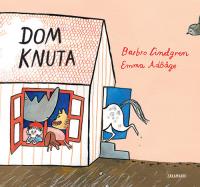 Dom Knuta. Autor: Lindgren Barbro, Adbĺge Emma. SmakLiter.pl Okładka książki Dom Knuta