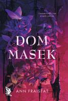 Dom masek. Autor: Ann Fraistat. SmakLiter.pl Okładka książki Dom masek