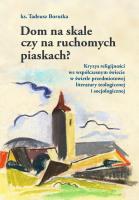 Dom na skale czy na ruchomych piaskach?. Autor: Tadeusz Borutka. SmakLiter.pl Okładka książki Dom na skale czy na ruchomych piaskach?