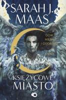 Dom Nieba i Oddechu. Księżycowe Miasto. Tom 2 Część 1. Autor: Sarah J. Maas. SmakLiter.pl Okładka książki Dom Nieba i Oddechu. Księżycowe Miasto. Tom 2 Część 1