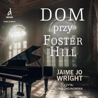 Dom przy Foster Hill. Autor: Wright Jaime Jo. SmakLiter.pl Okładka książki Dom przy Foster Hill
