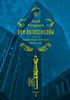 Dom Rothschildów Tom 2 Bankierzy świata 1849-1999. Autor: Niall Ferguson. SmakLiter.pl Okładka książki Dom Rothschildów Tom 2 Bankierzy świata 1849-1999