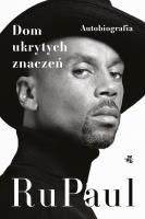 Dom ukrytych znaczeń. Autobiografia. Autor: RuPaul. SmakLiter.pl Okładka książki Dom ukrytych znaczeń. Autobiografia