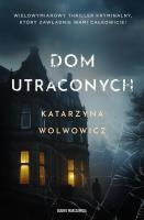 Dom utraconych. Autor: Katarzyna Wolwowicz. SmakLiter.pl Okładka książki Dom utraconych