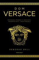 Okładka książki Dom Versace. Nieznana prawda o geniuszu, morderstwie i przetrwaniu