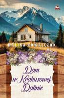 Dom w Krokusowej Dolinie. Autor: Halina Kowalczuk. SmakLiter.pl Okładka książki Dom w Krokusowej Dolinie