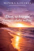Dom, w którym zamieszkała miłość. Autor: Oleksa Monika. SmakLiter.pl Okładka książki Dom, w którym zamieszkała miłość