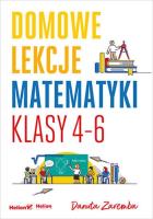 Domowe lekcje matematyki. Klasy 4-6. Autor: Zaremba Danuta. SmakLiter.pl Okładka książki Domowe lekcje matematyki. Klasy 4-6