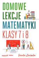 Domowe lekcje matematyki. Klasy 7 i 8. Autor: Zaremba Danuta. SmakLiter.pl Okładka książki Domowe lekcje matematyki. Klasy 7 i 8