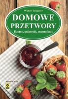 Domowe przetwory Dżemy galaretki marmolady. Autor: Trausner Walter. SmakLiter.pl Okładka książki Domowe przetwory Dżemy galaretki marmolady