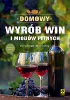 Domowy wyrób win i miodów pitnych. Wyd.IV. Autor: Pattie Vargas, Rich Gulling. SmakLiter.pl Okładka książki Domowy wyrób win i miodów pitnych. Wyd.IV