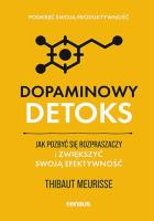 Dopaminowy detoks. Jak pozbyć się rozpraszaczy i zwiększyć swoją efektywność. Podkręć swoją produktywność. Autor: Thibaut Meurisse. SmakLiter.pl Okładka książki Dopaminowy detoks. Jak pozbyć się rozpraszaczy i zwiększyć swoją efektywność. Podkręć swoją produktywność