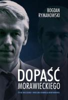 Dopaść Morawieckiego. Życie doczesne i wieczne Kornela buntownika. Autor: Rymanowski Bogdan. SmakLiter.pl Okładka książki Dopaść Morawieckiego. Życie doczesne i wieczne Kornela buntownika