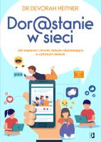 Dorastanie w sieci. Jak wspierać i chronić dziecko dojrzewające w cyfrowym świecie. Autor: Devorah Heitner. SmakLiter.pl Okładka książki Dorastanie w sieci. Jak wspierać i chronić dziecko dojrzewające w cyfrowym świecie