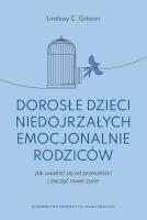 Dorosłe dzieci niedojrzałych emocjonalnie rodziców. Autor: Lindsay C. Gibson. SmakLiter.pl Okładka książki Dorosłe dzieci niedojrzałych emocjonalnie rodziców