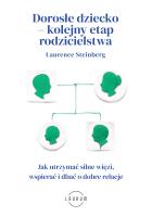 Dorosłe dziecko – kolejny etap rodzicielstwa. Jak utrzymać silne więzi, wspierać i dbać o dobre relacje. Autor: Laurence Steinberg. SmakLiter.pl Okładka książki Dorosłe dziecko – kolejny etap rodzicielstwa. Jak utrzymać silne więzi, wspierać i dbać o dobre relacje