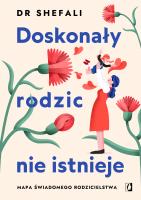 Doskonały rodzic nie istnieje. Autor: Tsabary Shefali dr. SmakLiter.pl Okładka książki Doskonały rodzic nie istnieje