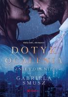 Dotyk ocalenia. Zniewolenie. Autor: Gabriela Smusz. SmakLiter.pl Okładka książki Dotyk ocalenia. Zniewolenie