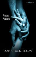 Dotyk Twoich dłoni. Autor: Piasecka Wioletta. SmakLiter.pl Okładka książki Dotyk Twoich dłoni