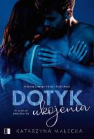 Dotyk ukojenia. W sidłach zmysłów. Tom 3. Autor: Katarzyna Małecka. SmakLiter.pl Okładka książki Dotyk ukojenia. W sidłach zmysłów. Tom 3