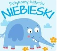 Dotykamy kolorów. Niebieski. Autor:   Praca zbiorowa. SmakLiter.pl Okładka książki Dotykamy kolorów. Niebieski