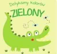 Dotykamy kolorów. Zielony. Autor:   Praca zbiorowa. SmakLiter.pl Okładka książki Dotykamy kolorów. Zielony
