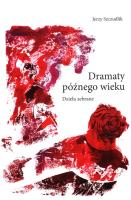 Dramaty późnego wieku.  Dzieła zebrane. Autor: Szczudlik Jerzy. SmakLiter.pl Okładka książki Dramaty późnego wieku.  Dzieła zebrane