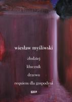Dramaty. Złodziej, Klucznik, Drzewo, Requiem dla gospodyni. Autor: Wiesław Myśliwski. SmakLiter.pl Okładka książki Dramaty. Złodziej, Klucznik, Drzewo, Requiem dla gospodyni