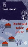 Drobiazgi takie jak te. Autor: Claire Keegan. SmakLiter.pl Okładka książki Drobiazgi takie jak te