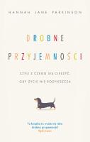 Drobne przyjemności, czyli z czego się cieszyć... Autor: Hannah Jane Parkinson, Anna Hikiert-Bereza. SmakLiter.pl Okładka książki Drobne przyjemności, czyli z czego się cieszyć..