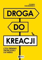 Droga do kreacji, czyli trening twórczości XXI wieku. Autor: Kwaśniewska Joanna. SmakLiter.pl Okładka książki Droga do kreacji, czyli trening twórczości XXI wieku