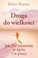 Droga do wielkości. Jak być mistrzem w życiu.... Autor: Sharma Robin. SmakLiter.pl Okładka książki Droga do wielkości. Jak być mistrzem w życiu...