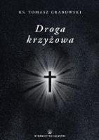 Droga krzyżowa. Autor: ks. Tomasz Grabowski. SmakLiter.pl Okładka książki Droga krzyżowa