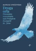 Droga orła. Platońskie rozważania nad Prologiem Ewangelii św. Jana. Autor: Stróżyński Mateusz. SmakLiter.pl Okładka książki Droga orła. Platońskie rozważania nad Prologiem Ewangelii św. Jana