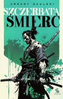 Droga Samotnego Psa T.3 Szczerbata śmierć. Autor: Saulski Arkady. SmakLiter.pl Okładka książki Droga Samotnego Psa T.3 Szczerbata śmierć