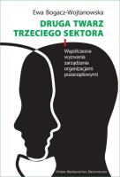Druga twarz trzeciego sektora. Współczesne wyzwania zarządzania organizacjami pozarządowymi. Autor: Bogacz-Wojtanowska Ewa. SmakLiter.pl Okładka książki Druga twarz trzeciego sektora. Współczesne wyzwania zarządzania organizacjami pozarządowymi