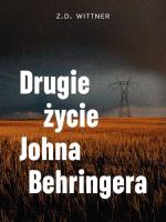 Drugie życie Johna Behringera. Autor: Wittner Z.D.. SmakLiter.pl Okładka książki Drugie życie Johna Behringera